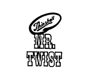 THINSHELL MR. TWIST