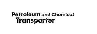 PETROLEUM AND CHEMICAL TRANSPORTER