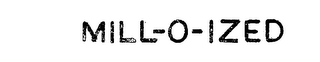 MILL-O-IZED trademark