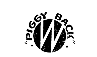 "PIGGY BACK" W