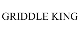 GRIDDLE KING