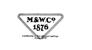 M. & W. CO. 1876 LEADERSHIP IN FINE CHEMICAL COATINGS SINCE 1876