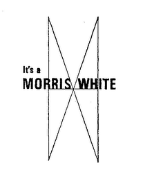 IT'S A MORRIS WHITE M W