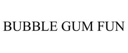 BUBBLE GUM FUN trademark