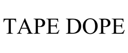 TAPE DOPE trademark