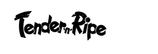 TENDER'N'RIPE