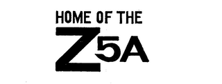 HOME OF THE Z5A