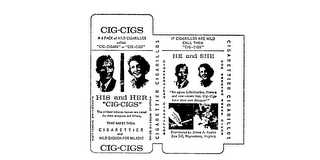 CIG-CIGS HIS AND HER HE AND SHE A 6 PACK OF MILD CIGARILLOS CALLED "CIG-CIGARS" OR "CIG-CIGS" THE MILDEST TOBACCO LEAVESARE NOTED FOR THEIR WRAPPERS AND FILTERS THAT MAKES THEM CIGARETTIER AND MILD ENOUGH FOR MILADY! "WE AGREE, LIKE BOURBON, FLOWERS AND NEW MOWN HAY, CIG-CIGS HAVE THEIR OWN BONQUET! FOR SWEETER SMOKE RINGS. DISTRIBUTED BY JAMES A. AUSTIN BOX345, WAYNESBORO, VIRGINIA CIGARETTIER CIGARILLOS.