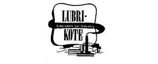 LUBRI-KOTE LUBRICANTS FOR INDUSTRY