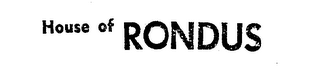 HOUSE OF RONDUS trademark