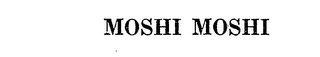 MOSHI MOSHI trademark