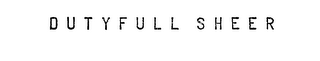 DUTYFULL SHEER trademark
