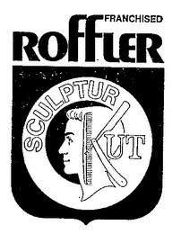 FRANCHISED ROFFLER SCULPTUR KUT