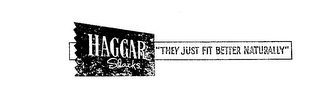 HAGGAR SLACKS "THEY JUST FIT BETTER NATURALLY" trademark