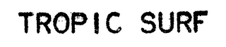 TROPIC SURF trademark
