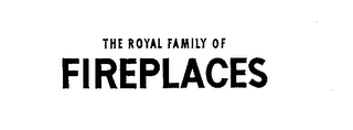 THE ROYAL FAMILY OF FIREPLACES