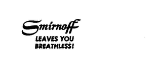 SMIRNOFF LEAVES YOU BREATHLESS! trademark