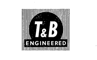 T & B ENGINEERED trademark