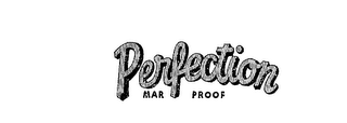 PERFECTION MAR PROOF