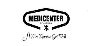MEDICENTER OF AMERICA A NICE PLACE TO GET WELL trademark