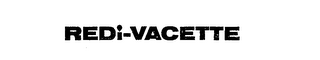 REDI-VACETTE trademark