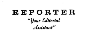 REPORTER "YOUR EDITORIAL ASSISTANT"