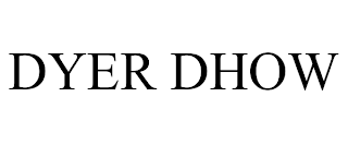 DYER DHOW trademark
