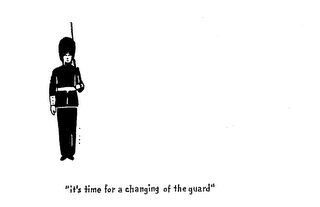 "ITS TIME FOR A CHANGING OF THE GUARD"