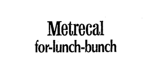 METRECAL FOR-LUNCH-BUNCH trademark