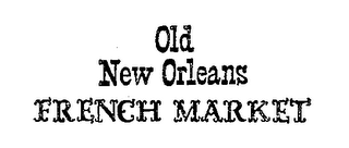 OLD NEW ORLEANS FRENCH MARKET