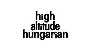 HIGH ALTITUDE HUNGARIAN