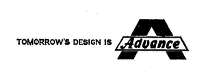 TOMORROW'S DESIGN IS ADVANCE A 