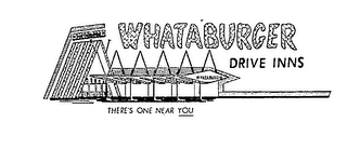 WHATABURGER DRIVE INNS THERE'S ONE NEAR YOU