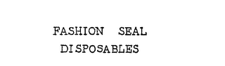FASHION SEAL DISPOSABLES trademark