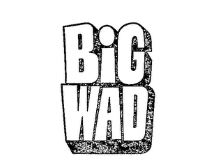 BIG WAD