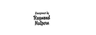 LOUNGEWEAR BY RAYMOND HALPERN trademark