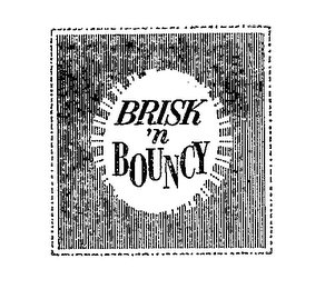 BRISK 'N BOUNCY