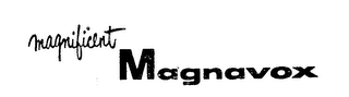 MAGNIFICENT MAGNAVOX