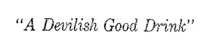 "A DEVILISH GOOD DRINK"