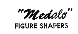 "MEDALO" FIGURE SHAPERS