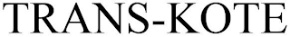 TRANS KOTE trademark
