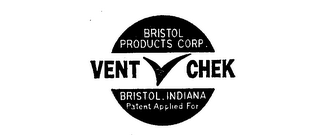 VENT CHEK BRISTOL PRODUCTS CORP.BRISTOL, INDIANA PATENT APPLIED FOR