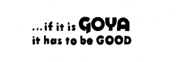 ...IF IT IS GOYA IT HAS TO BE GOOD