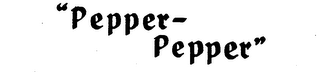 "PEPPER-PEPPER" "TWICE THE PEPPER" 