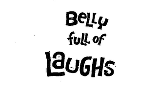 BELLY FULL OF LAUGHS