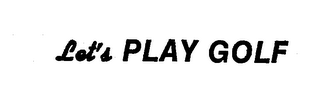 LET'S PLAY GOLF trademark