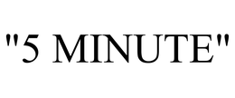 "5 MINUTE"