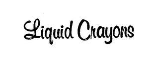 LIQUID CRAYONS