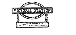 VICTORIA STATION PURVEYOR OF PRIME RIB & POTABLE SPIRITS