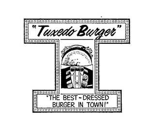 "TUXEDO!BURGER" "THE BEST DRESSED BURGER IN TOWN"